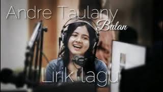 BULAN-ANDRE TAULANY(LIRIK LAGU)