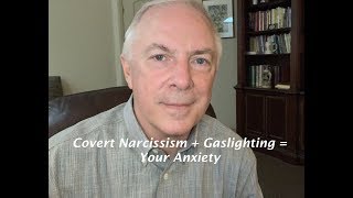 Covert Narcissism + Gaslighting = Your Anxiety