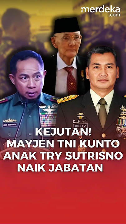 Panglima TNI Promosikan Anak Try Sutrisno, Mayjen TNI Kunto Jadi Bintang 3 #merdekadotcom