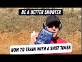 Be a Better Shooter - How To Train With A Shot Timer