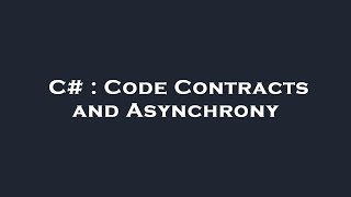 C# : Code Contracts and Asynchrony