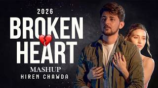Broken Heart Mashup 2026 | Sad Love Songs | Breakup Mashup | Arijit Singh Heartbreak Mashup 2026