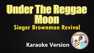 Download lagu Under The Reggae Moon - Brownman Revival (Karaoke Version)