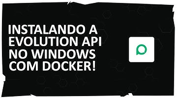 INSTALANDO A EVOLUTION API no Windows com DOCKER ‹ 2024 ›