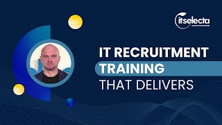 Master IT Recruitment Training: Learn to recruit Top Tech Talent effectively