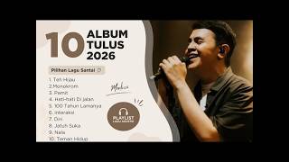 TULUS FULL ALBUM 2026 || TEH HIJAU💚, MONOKROM🎵, PAMIT🎵, HATI-HATI DI JALAN🎵