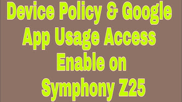 Device Policy & Google App Usage Access Enable on Symphony Z25
