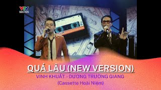 Quá lâu | Vinh Khuất ft Dương Trường Giang | Cassette Hoài niệm | VTV3