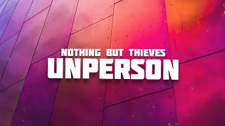 Nothing But Thieves - Unperson (Lyrics)