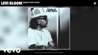 Levi Bloom - Make It Out Alive Official Audio