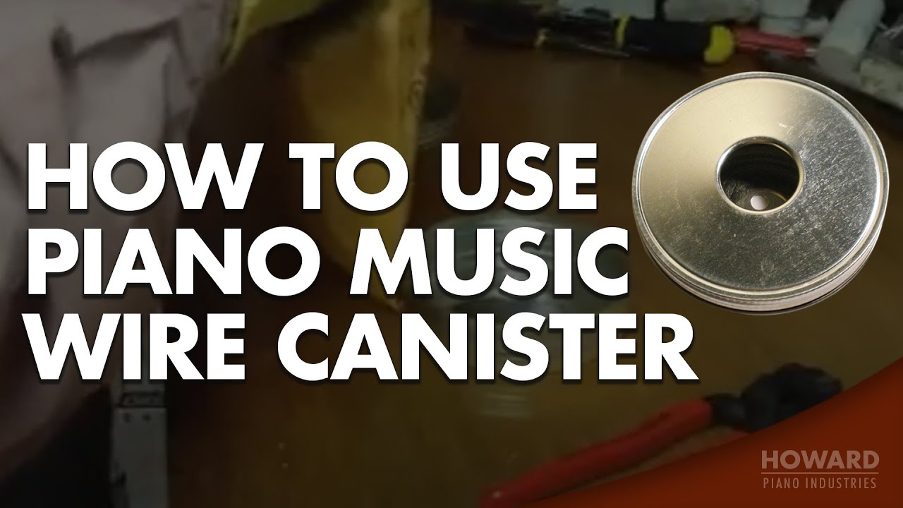 Piano Tuning & Repair - Using A Piano Music Wire Canister I HOWARD ...