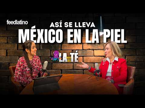 Así Se Lleva México En La Piel - Hora del Té