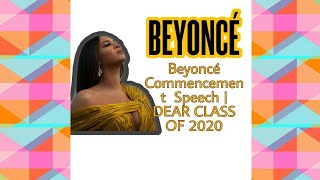 BEYONCÉ COMMENCEMENT SPEECH | DEAR CLASS OF 2020