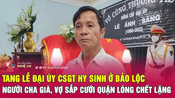 Tang lễ Đại úy CSGT hy sinh ở Bảo Lộc: Người cha già, vợ sắp cưới quặn lòng chết lặng | Nghệ An TV