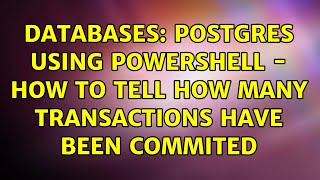 Databases: Postgres using powershell - how to tell how many transactions have been COMMITed