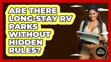 Are There Long-stay RV Parks Without Hidden Rules? - Exploring Campgrounds