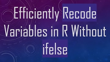 Efficiently Recode Variables in R Without ifelse
