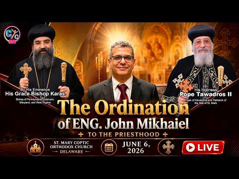 🔴 LIVE: The Ordination of Eng. John Mikhaiel to the Priesthood | St. Mary Church, DE