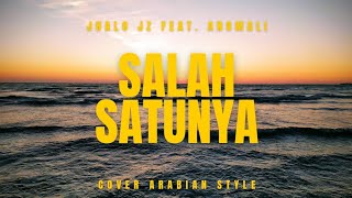 JHALO JZ - SALAH SATUNYA (FEAT. ANOMALI) | COVER ARABIAN STYLE