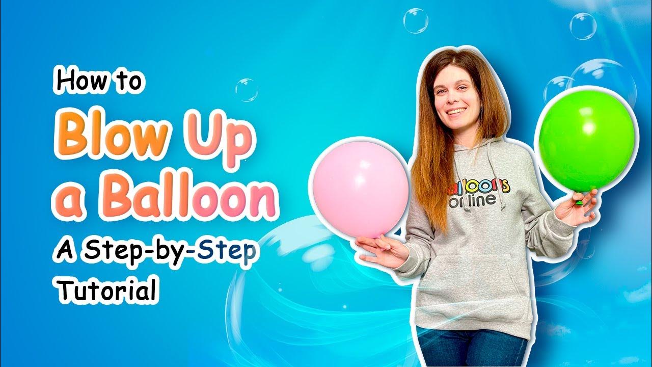 How to Blow Up a Balloon A StepbyStep Tutorial YouTube