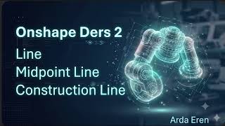 Onshape Ders #2: Line, Midpoint Line ve Construction Line | Tutorial