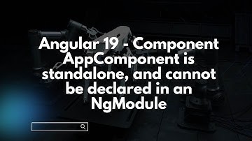 Angular 19 - Component AppComponent is standalone, and cannot be declared in an NgModule