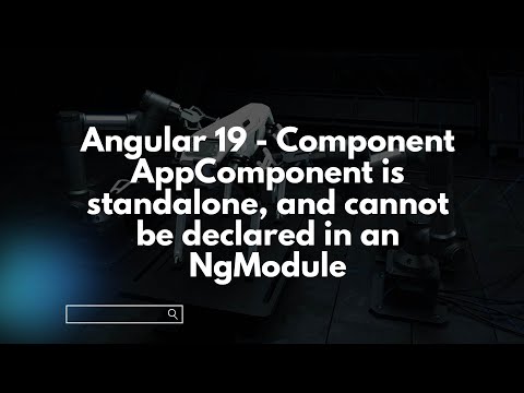 Angular 19 - Component AppComponent is standalone, and cannot be declared in an NgModule