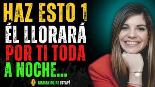 HAZ ESTO 1 VEZ y él LLORARÁ POR TI toda la NOCHE… sin saber POR QUÉ | Marian Rojas Estapé