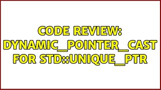 Code Review: dynamic_pointer_cast for std::unique_ptr