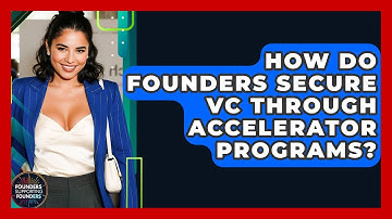How Do Founders Secure VC Through Accelerator Programs? - Founders Supporting Founders