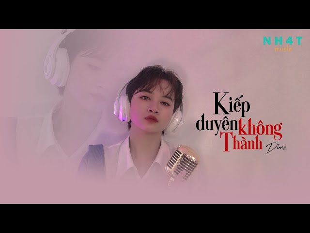 KIẾP DUYÊN KHÔNG THÀNH - DIMZ | OFFICIAL VIDEO class=