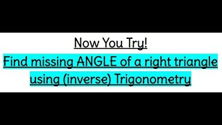 Now You Try!1-3 - Finding missing ANGLE using Trigonometry