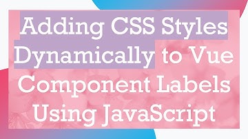 Adding CSS Styles Dynamically to Vue Component Labels Using JavaScript