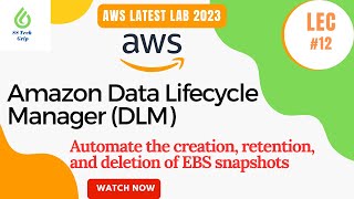 Lec #12 Amazon Data Lifecycle Manager: Automate the creation, retention, and deletion of snapshots.