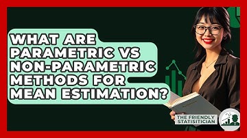 What Are Parametric Vs Non-parametric Methods For Mean Estimation? - The Friendly Statistician