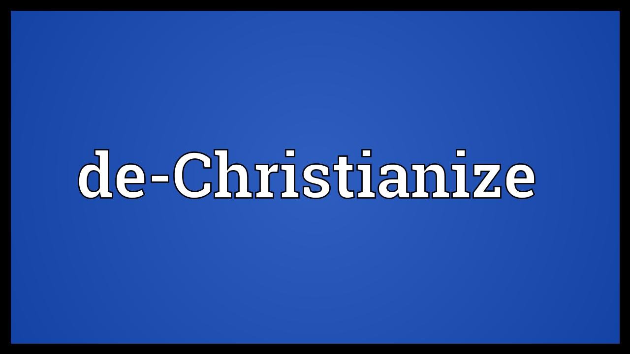 De-Christianize Meaning - YouTube