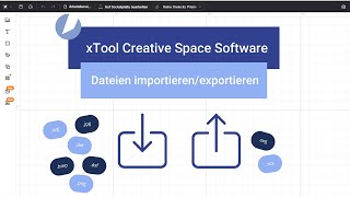 xTool Creative Space: Dateien importieren und exportieren