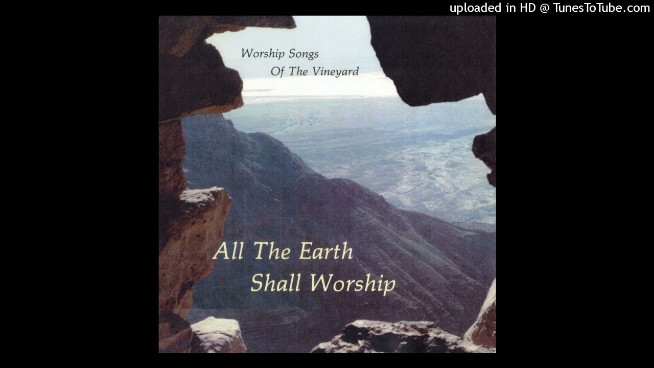 Worship Songs of the Vineyard - All The Earth Shall Worship (1982) - 09- All the Earth Shall Worship