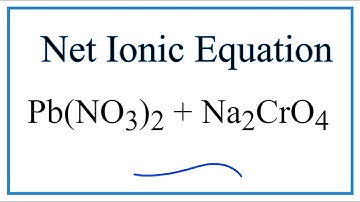 How to Write the Net Ionic Equation for Pb(NO3)2 + Na2CrO4 = PbCrO4 + NaNO3