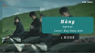 Kay Châu Anh Cover - Nàng | Ogenus〔1 Hour Loop〕| (Lyrics)