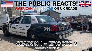 The Public Reacts! (S1E2) American Police Car on UK Roads