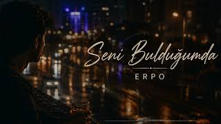 Erpo Studio - Seni Bulduğumda
