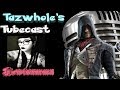 Tazwholes tubcast w kowaisamma assassins creed unity