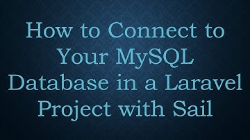 How to Connect to Your MySQL Database in a Laravel Project with Sail