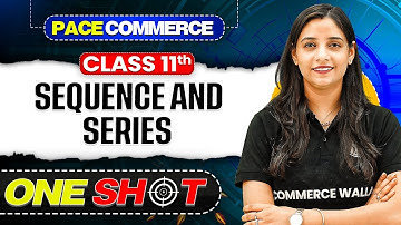 Sequence and Series Class 11 One Shot | NCERT Class 11 Maths One Shot🎯| Pace Commerce