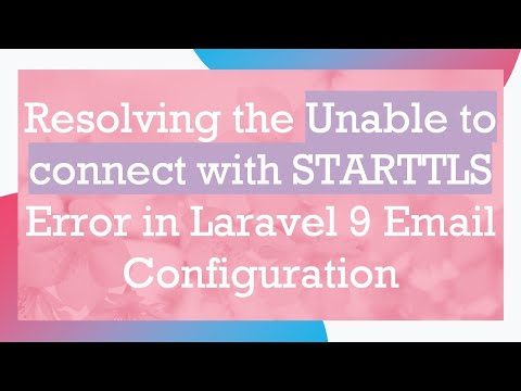 Resolving the Unable to connect with STARTTLS Error in Laravel 9 Email Configuration
