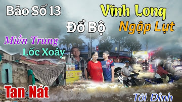 Khủng Khiếp Bão Số 13 Đổ Bộ Tối Trời Vĩnh Long Lũ Dâng Ngập Lụt Tới Đỉnh Đường Phố Bến Phà Tê Liệt
