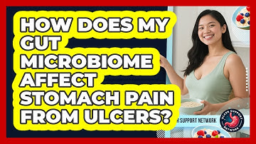 How Does My Gut Microbiome Affect Stomach Pain From Ulcers? - Ulcer Support Network