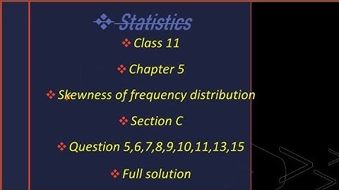 Class 11 statistics chapter 5 skewness of frequency distribution section C que - 5to15 full solution
