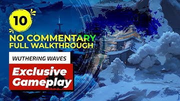 Wuthering Waves - Exclusive Gameplay 💀 Walkthrough Part 10 (No Commentary)